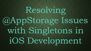Resolving @AppStorage Issues with Singletons in iOS Development