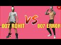 007 rohit vs 007 error    best vs best 