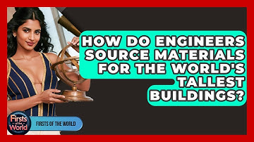 How Do Engineers Source Materials For The World