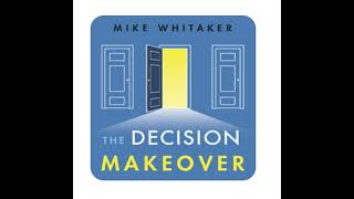 Chapter 2   The Decision Makeover  Mike Whitaker