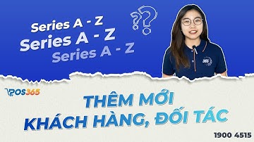 HƯỚNG DẪN THÊM MỚI KHÁCH HÀNG, ĐỐI TÁC | POS365 TỪ A ĐẾN Z