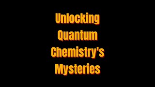 Unlocking Quantum Chemistry's Mysteries