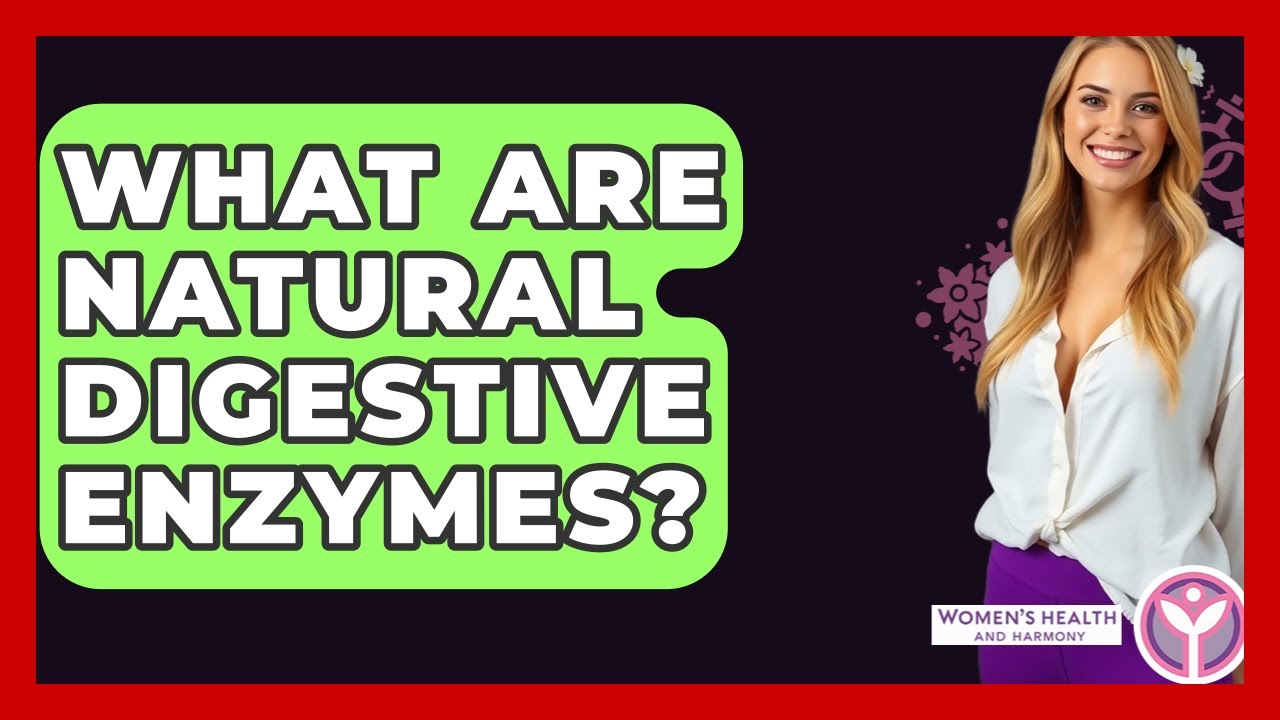 What Are Natural Digestive Enzymes? - Women's Health and Harmony