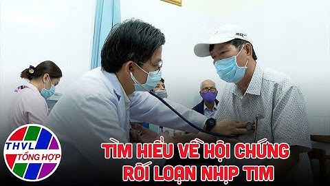 Sức khỏe của bạn: Tìm hiểu về hội chứng rối loạn nhịp tim