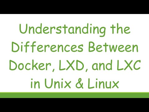 Understanding the Differences Between Docker, LXD, and LXC in Unix & Linux
