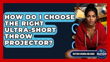How Do I Choose The Right Ultra-short Throw Projector? - NextGen Viewing and Audio