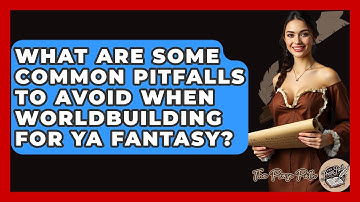 What Are Some Common Pitfalls To Avoid When Worldbuilding For YA Fantasy? - The Prose Path