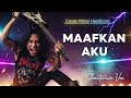MAAFKAN AKU – R. Tias | Cover Rock Metal Version Viral Emotional Tribute