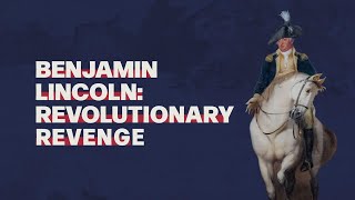 Benjamin Lincoln: Revolutionary Revenge