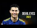 Cristiano Ronaldo 2022 ❯ Devil Eyes | Skills &amp; Goals | HD