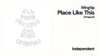 Wingtip - Place Like This (Stripped)