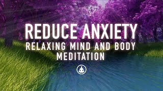 Guided Meditation to Reduce Anxiety - Relax and Calm Your Mind and Body
