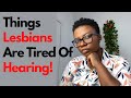 15 Things Lesbians Are Tired Of Hearing!