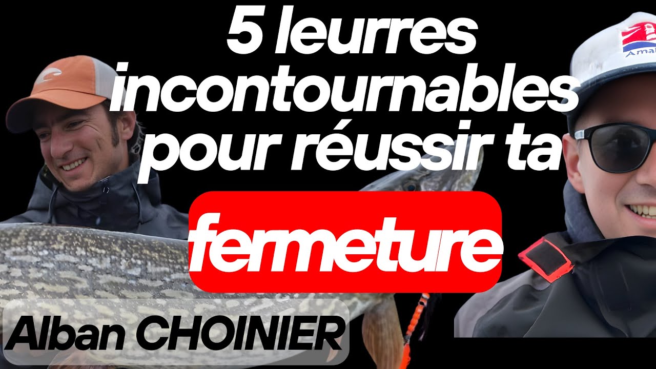Top 5 des leurres pour la fermeture (avec Alban CHOINIER) + Question / Réponse