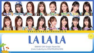 SNH48 12th Single (Team SII) - LA LA LA | Color Coded Lyrics CHN/PIN/ENG/IDN