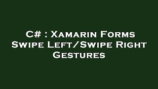 C# : Xamarin Forms Swipe Left/Swipe Right Gestures