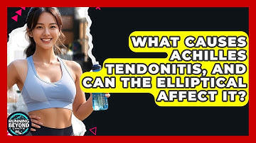 What Causes Achilles Tendonitis, And Can The Elliptical Affect It? - Running Beyond Limits