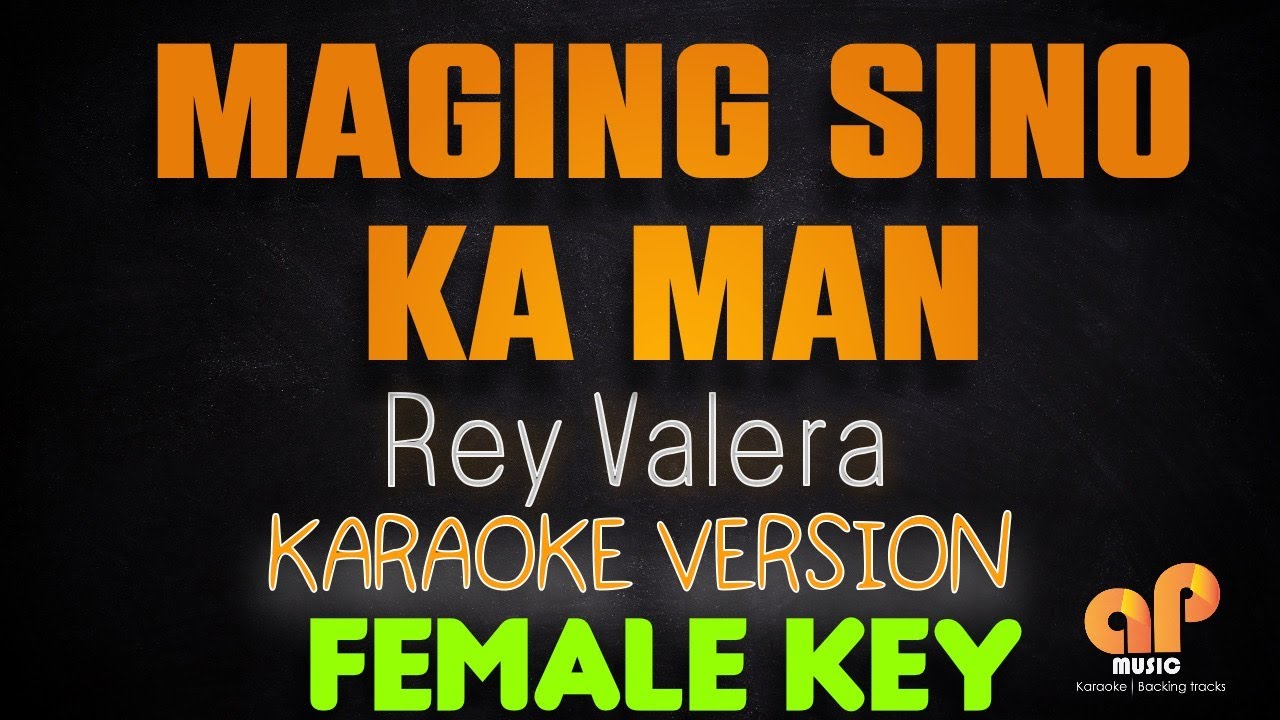 MAGING SINO KA MAN - Rey Valera (FEMALE KEY KARAOKE HQ VERSION)