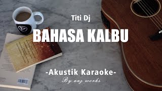 Bahasa Kalbu - Titi Dj ( Akustik Karaoke )