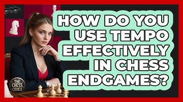 How Do You Use Tempo Effectively In Chess Endgames? - The Chess Codex