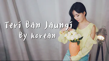 Tera Ban Jaunga Female Version Cover by Korean