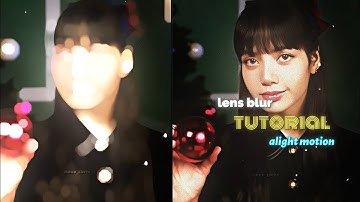 Lens Blur tutorial • alight motion tutorial • mohu_editz77