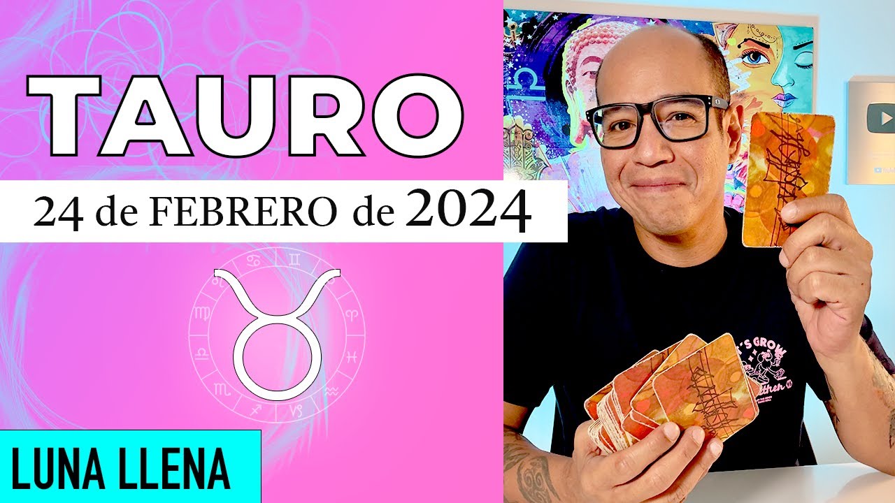 TAURO | Horóscopo de hoy 24 de Febrero 2024 - YouTube