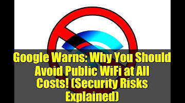 Google Warns: Why You Should Avoid Public WiFi at All Costs! (Security Risks Explained)
