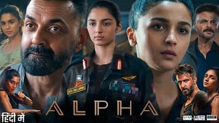Alpha Full Movie In Hindi 2026 | Alia Bhatt | Sharvari | Bobby Deol | HD Reviews & Facts