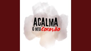 Acalma o Meu Coração