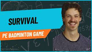 Survival (PE Badminton Game)