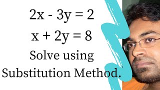 2x - 3y = 2; x   2y = 8. Solve using Substitution Method.