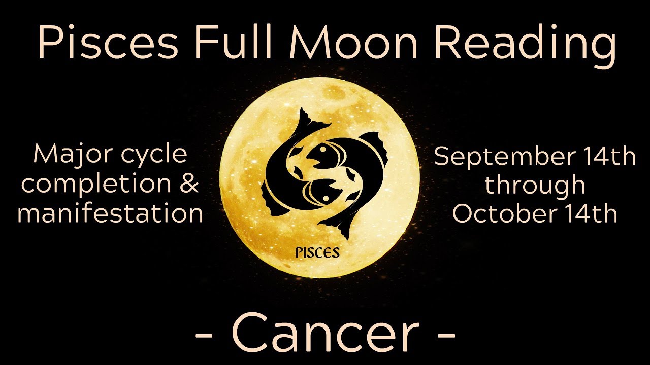 Cancer ~ Completion & stepping into the magical unknown! ~ Pisces Full Moon Reading