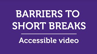 Barriers to Short Breaks