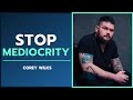 Stop Living A Life of Mediocrity | Corey Wilks | To Be Human Podcast #091