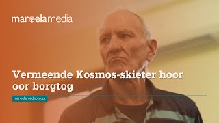 Video| Vermeende Kosmos-skieter hoor oor borgtog - Maroela Media
