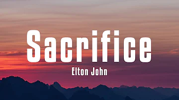 Elton John - Sacrifice (Lyrics)