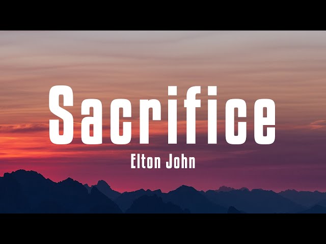 Elton John - Sacrifice (Lyrics) class=
