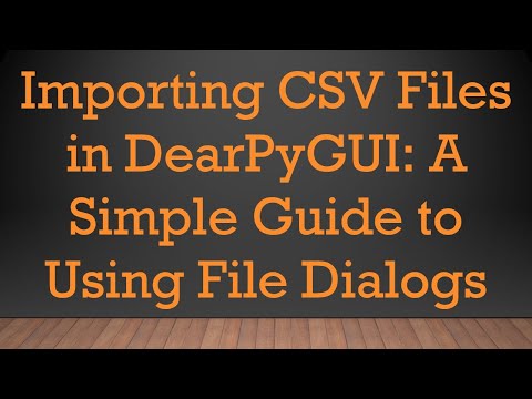 Importing CSV Files in DearPyGUI: A Simple Guide to Using File Dialogs