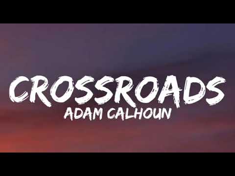 Adam Calhoun   Crossroads Lyrics