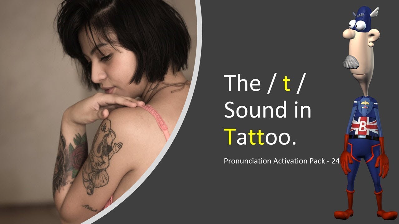 Improve your British English Pronunciation: The / t / Sound in Tattoo.