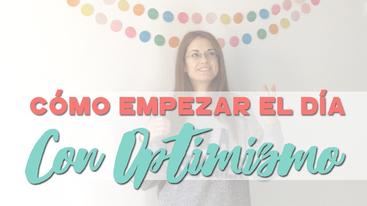 Cómo Empezar El Día Con Optimismo crecimiento personal y autoayuda