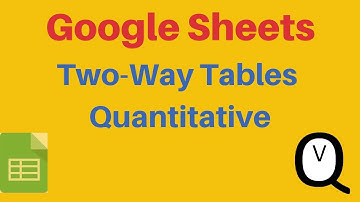 Google Sheets  - Two-Way Tables Quantitative