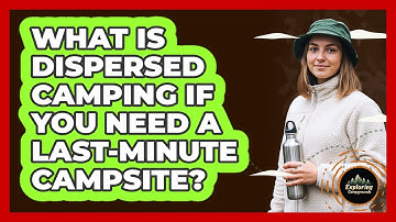What Is Dispersed Camping If You Need A Last-minute Campsite? - Exploring Campgrounds