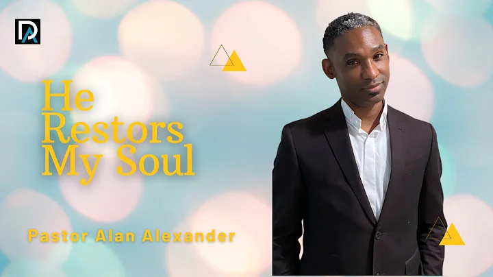 He Restores My Soul // Pastor Alan Alexander | Day...