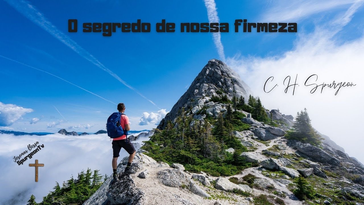 O segredo de nossa firmeza | C. H. Spurgeon ( 1834 - 1892 )
