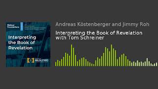 Interpreting the Book of Revelation with Tom Schreiner