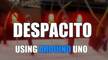 DESPACITO- Using ARDUINO UNO.