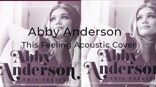 Abby Anderson:  This Feeling  { I'm Good acoustic cover } by: Brandon Gibb