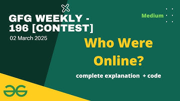 Who Were Online? | GFG Weekly 196 Coding Contest [Rated Contest] | GFG #coding #gfg